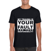 My Trauma Is Your Fault And Your Responsibility White Print Unisex Tee