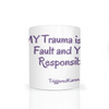 My Trauma is Your Fault Mug