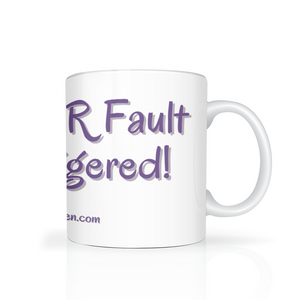 It's Your Fault I'm Triggered Mug