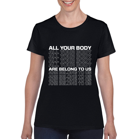 All Your Body Are Belong To Us White Print Ladies Tee