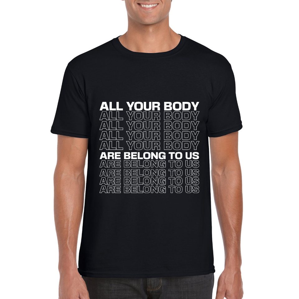 All Your Body Are Belong To Us White Print Unisex Tee