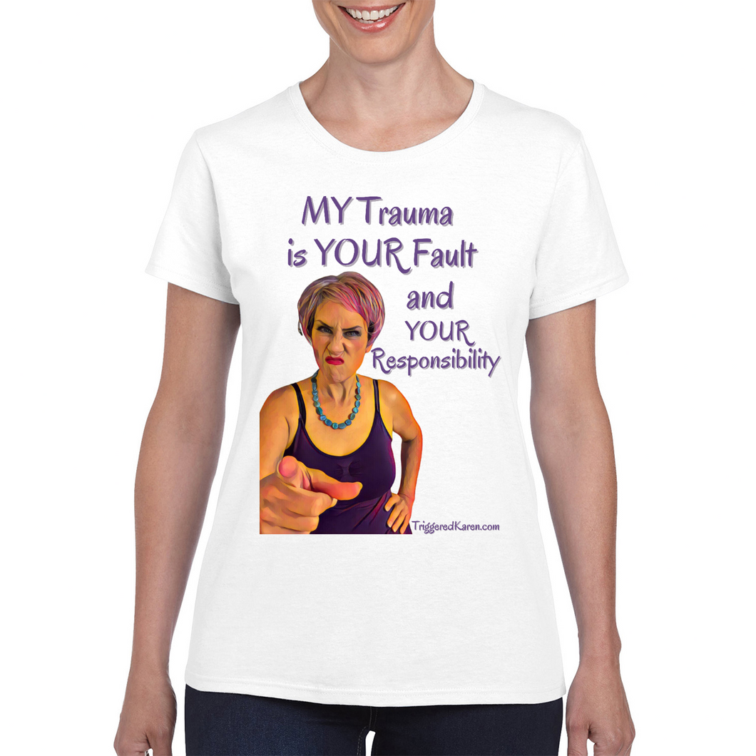 My Trauma is Your Fault Ladies Tee