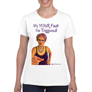 It's Your Fault I'm Triggered Ladies Tee