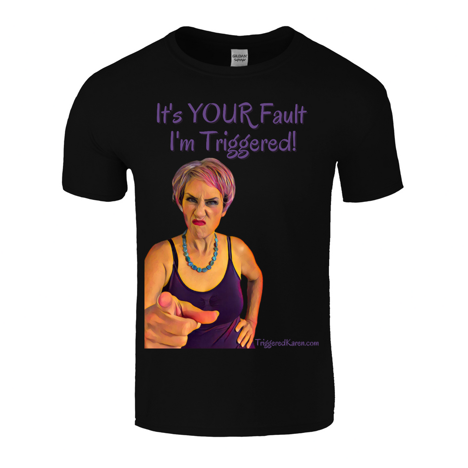 It's Your Fault I'm Triggered Unisex Tee