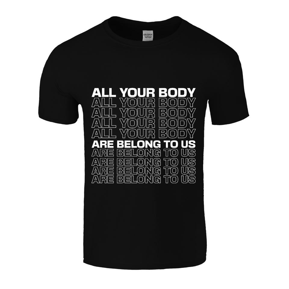 All Your Body Are Belong To Us White Print Unisex Tee