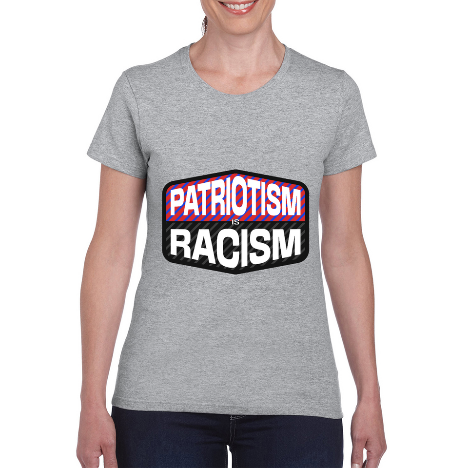 Patriotism Is Racism Ladies Tee