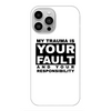 My Trauma is Your Fault Black Print Slim Phone Case